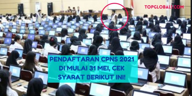 Pendaftaran CPNS 2021 Di Mulai 31 Mei, Simak Persyaratan ...