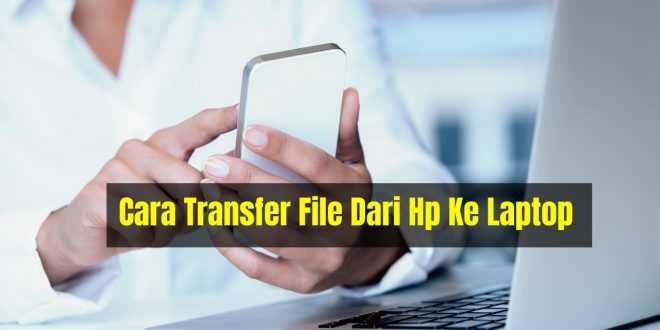 Transfer File Dari Hp Ke Laptop