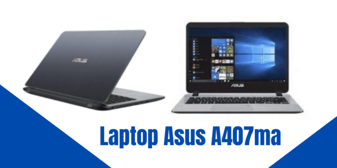 Kelebihan Dan Kekurangan Laptop Asus A407ma