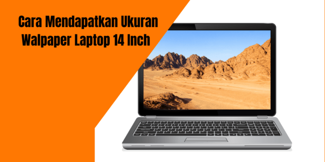 Ukuran Walpaper Laptop 14 Inch