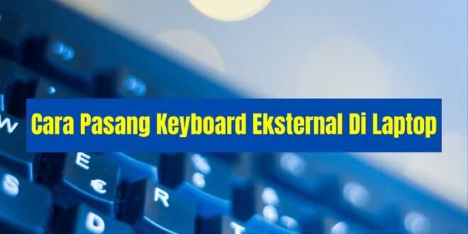 Cara Pasang Keyboard Eksternal Di Laptop