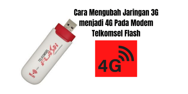 Cara Mengubah Jaringan 3G menjadi 4G Pada Modem Telkomsel Flash