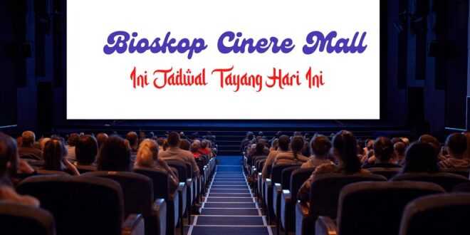 Jadwal Bioskop Cinere Mall Hari Ini