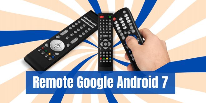 Remote Google Android 7