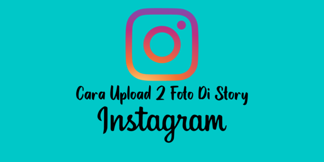 Cara Upload 2 Foto Di Story Instagram